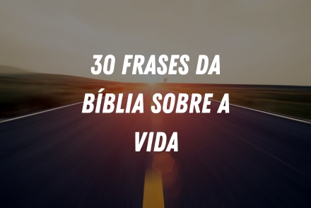 30 Frases da Bíblia sobre a vida